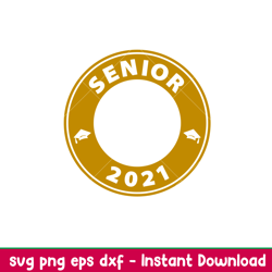 Senior 2021, Senior 2021 Svg, Starbucks Svg, Coffee Ring Svg, Cold Cup Svg, png,dxf,eps file