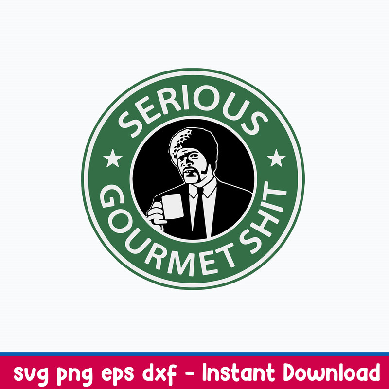 Serious Gourmet Shit Svg, Starbuck Coffee Logo Svg, Gourmet Svg, Png Dxf Eps File.jpeg