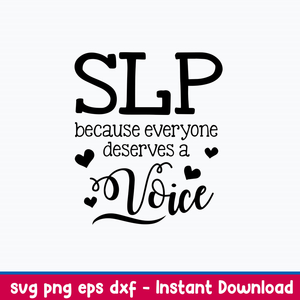 Slp Everyone Deserves A Voice Speech Language Pathologist Svg, Png Dxf Eps File.jpeg