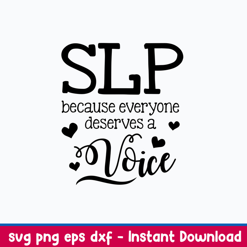 Slp Everyone Deserves A Voice Speech Language Pathologist Svg, Png Dxf Eps File.jpeg