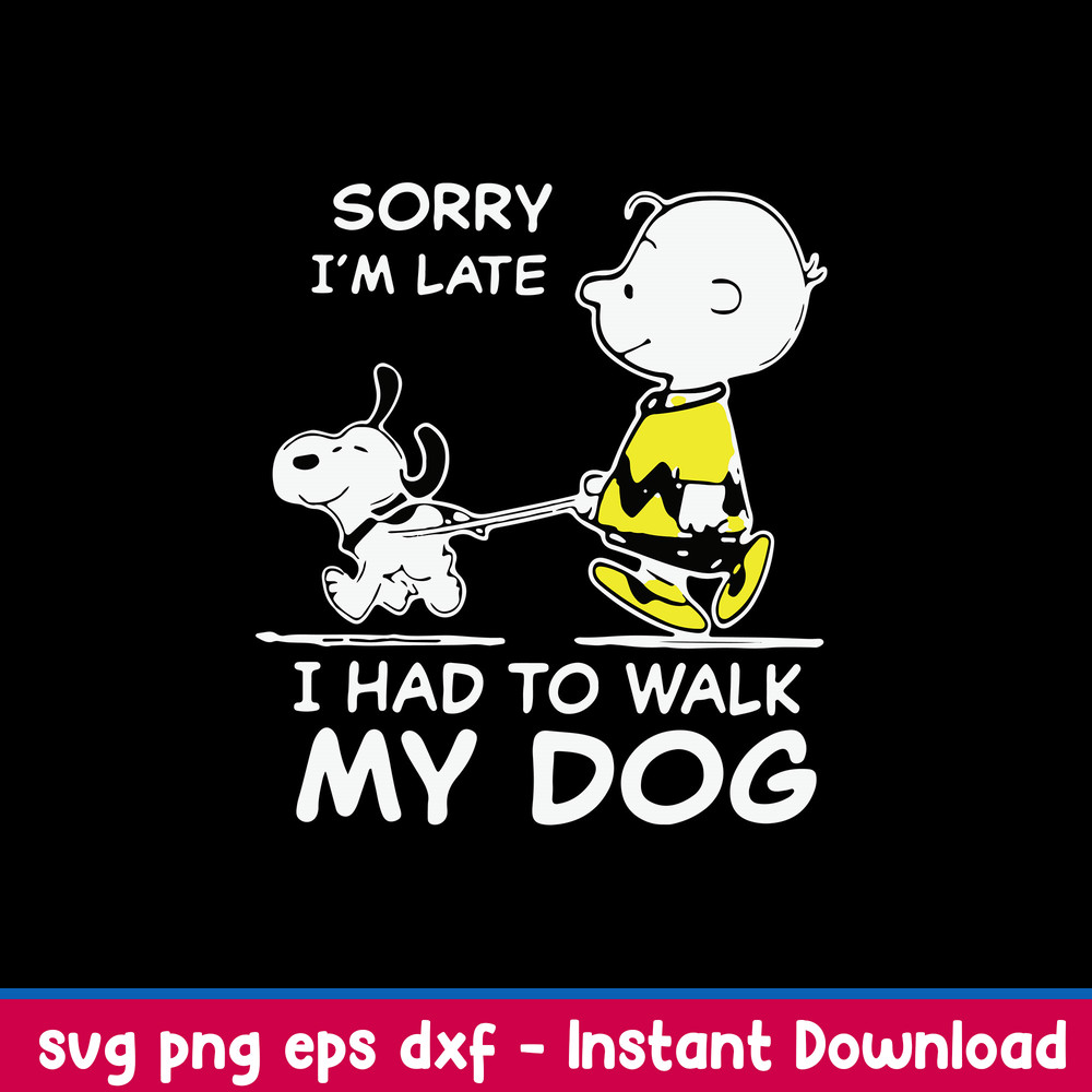 Snoopy Sorry I_m Late I Had To Walk My Dog Svg, Png Dxf Eps File.jpeg