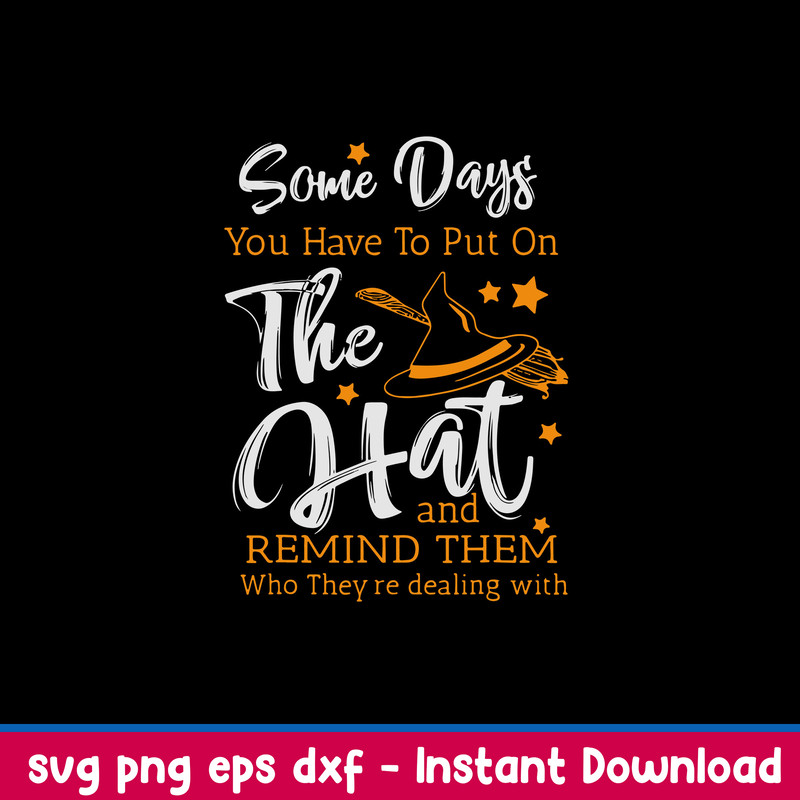 Some Days You Have To Put On The Hat And Remind Them Who They_re Dealing With Svg, Png Dxf Eps File.jpeg