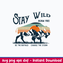 stay wild roam free br the buffalo charge the storm svg, png dxf eps file