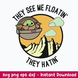 They See Me Floatin_they Hattin_ Svg, Baby Yoda Svg, Ufo Yoda , Star Wars Svg, Png Dxf Eps File