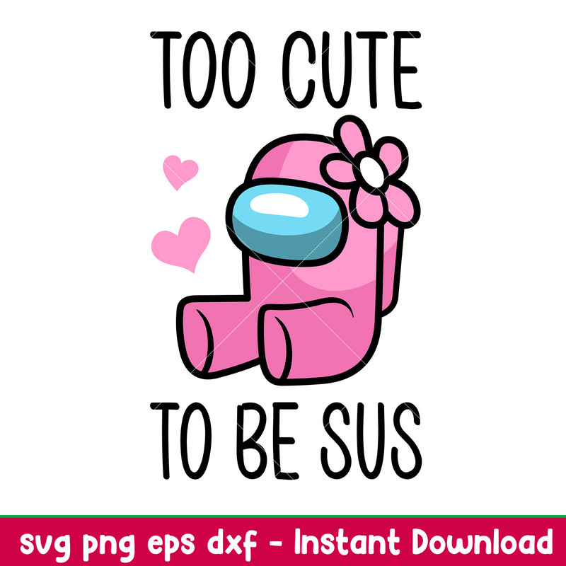 Too Cute To Be Sus Baby, Too Cute To Be Sus Baby Svg, Among Us Svg, Impostor Svg, Sus Svg, png,dxf,eps file.jpeg