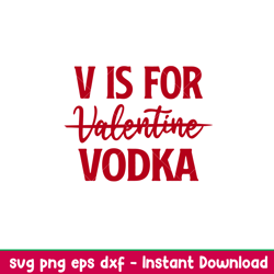 v is for vodka, v is for vodka svg, valentines day svg, valentine svg, love svg, png,dxf,eps file