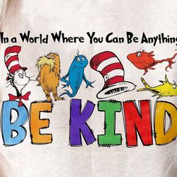 In A World Where You Can Be Anything Be Kind Png, Dr.Suesss Png, Dr.Suesss Day Png, Read Across America, School Png