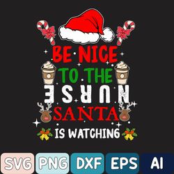 Nurse Christmas Be Nice To The Nurse Santa Is Watching Svg, Nurse Christmas Svg, Christmas Svg, Digital Download