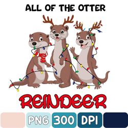 Funny Christmas Otters Cute All Of The Otter Reindeer Png, Animal Lover Design Png, Christmas Png, Digital Download
