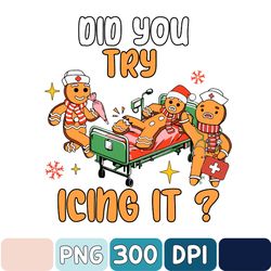Nurse Christmas Png, Did You Try Icing It Png, Christmas Nurse Png, Nicu Nurse Png, Nurse Png, Nurse Christmas Gift