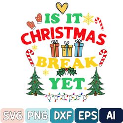 Is It Christmas Break Yet Svg, Christmas For Teacher Svg, Christmas Svg, Cut File For Cricut, Digital Download