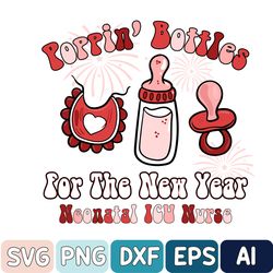 nicu nurse new years svg, neonatal icu nurse new years eve svg, poppin' bottles for the new year svg, neonatal intensive