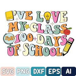 100 days of school teacher svg, i've loved my class for 100 days of school svg, teacher gift, teacher appreciation svg