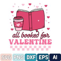 All Booked For Valentine Svg, Teacher Valentines Svg, Valentines Day Svg, Book Lover Svg, Valentines Gift