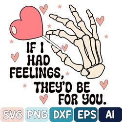 If I Had Feelings They'd Be For You Svg, Skeleton Valentines Day Svg, Valentine Svg, Digital Download