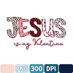 Jesus Valentines Day Png, Jesus Is My Valentine Png, Christian Love Png, Gift For Women, Gift For Girlfriend