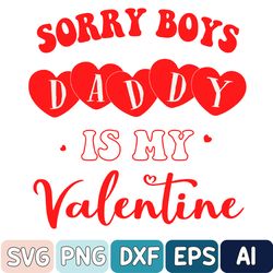 Sorry Boys Daddy Is My Valentine Svg, Baby First Valentines Day Svg, Girls Boys Valentines Day Svg, Daddy's Girl Svg