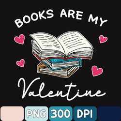 Books Are My Valentine Librarian Book Valentines Day Png, Bookish Valentine Png, Valentine's Day Png, Digital Download