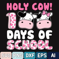 Holy Cow 100 Days Of School Teachers Students Girls Svg, Farm Animal School Svg, 100th Days Of School Png, Digital