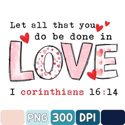 Let All That You Do Be Done In Love Png, Love 1 Corinthians 16:14 Png, Valentines Sublimation, Valentine Religious Png