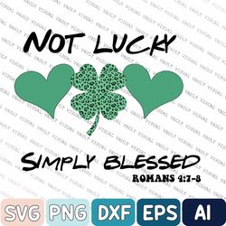 Not Lucky Simply Blessed Svg, Shamrock Svg, Lucky Svg, St Patricks Svg Shirt, Svg Designs