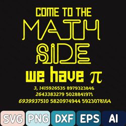Come To The Math Side We Have Pi - Math Svg, Math Teacher, Science Svg, Nerdy Svg, Science Gift, Funny Science Png, Math