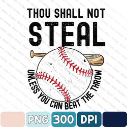 Thou Shall Not Steal Unless You Can Beat The Throw Png, Baseball Mom Funny Png, Sport Life Png, Digital Download