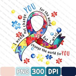 Autism Awareness Png, Awareness png, Be Kind Png, Puzzle png, Autism Mom png, Autism , I Would Not Change You for The Wo