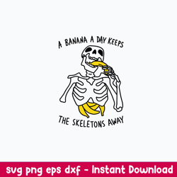 a banana a day keeps the skeletons aways svg, png, dxf eps digita file