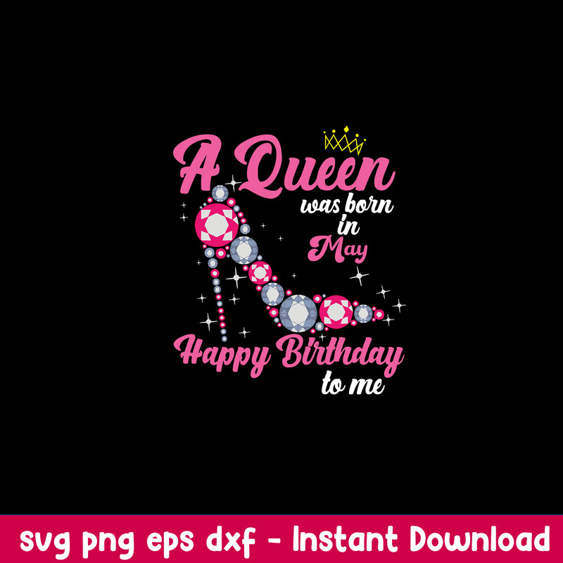 A Queen Was Born In May Happy Birthday To Me Svg, Birday Svg, Png Dxf Eps File.jpeg