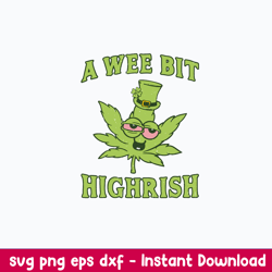a wee bit highrish svg, funny cannabis st patricks day svg, png dxf eps file