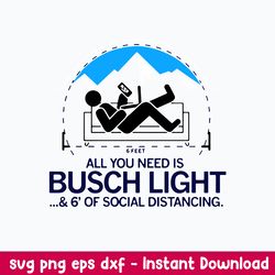 all you need is bussh light _ 6_ of social distancing svg, bush light svg, png dxf eps file
