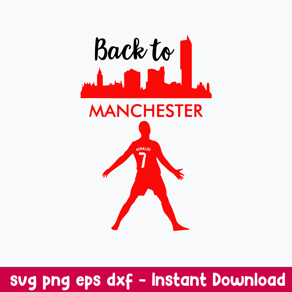 Back To Manchester Ronaldo Svg, Ronado Svg, Football Svg, Sport Svg, Png Dxf Eps File.jpeg