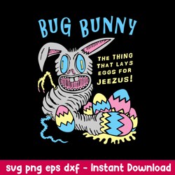 bug bunny the thing that lays eggs for jeezus svg, bug bunny svg, png dxf eps file