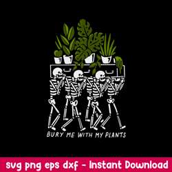 bury me with my plants svg, skeleton svg, png dxf eps file