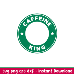 caffeine king, caffeine king svg, starbucks coffee ring svg, boss girl svg, png, dxf, eps file