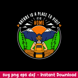 camping nature is a place to visit it is home svg, camping svg, png dxf eps file