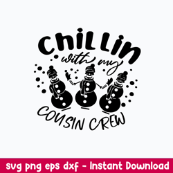 chillin with my cousin crew svg, snowman svg, christmas svg, png dxf eps file
