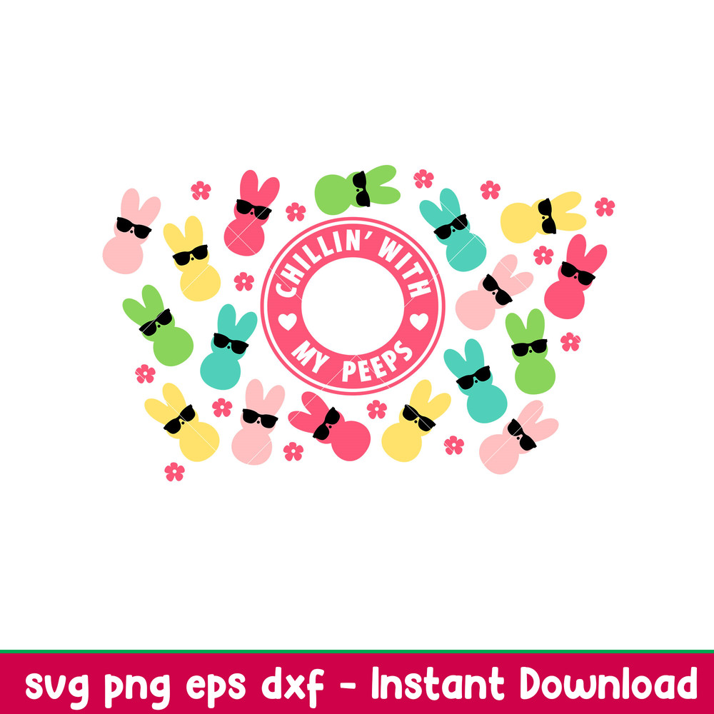 Chillin With My Peeps Full Wrap, Chillin’ With My Peeps Full Wrap Svg, Starbucks Svg, Coffee Ring Svg, Cold Cup Svg,png,eps, dxf file.jpeg