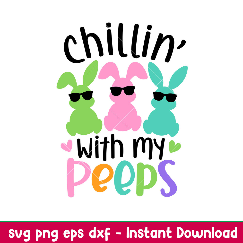 Chillin With My Peeps, Chillin’ With My Peeps Svg, Happy Easter Svg, Easter egg Svg, Spring Svg, png, eps, dxf file.jpeg