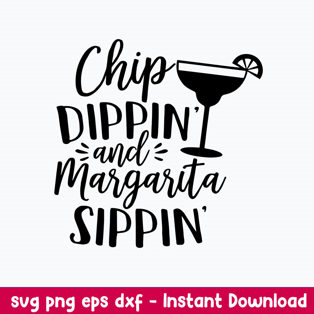 Chip dippin_ and Margarita sippin Svg, Funny Svg, Png Dxf Eps File.jpeg