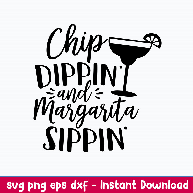 Chip dippin_ and Margarita sippin Svg, Funny Svg, Png Dxf Eps File.jpeg