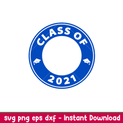 class of 2021, class of 2021 svg, starbucks svg, coffee ring svg, cold cup svg,png, dxf, eps file