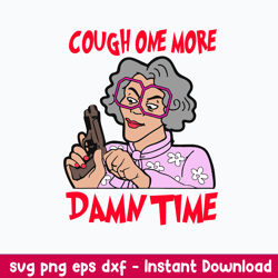 cough one more damn time svg, madea svg, woman svg, png dxf eps file