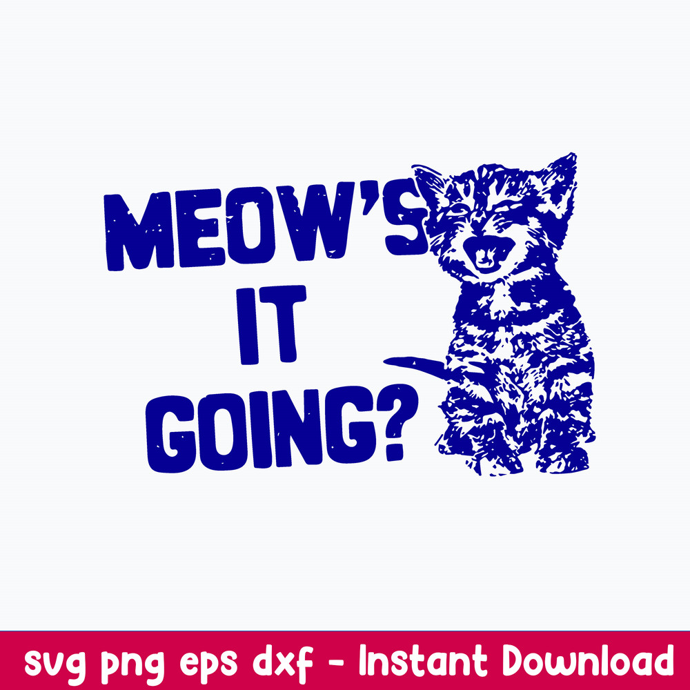 Cute Meow_s It Going Svg, Cat Cute Svg, Png Dxf Eps File.jpeg