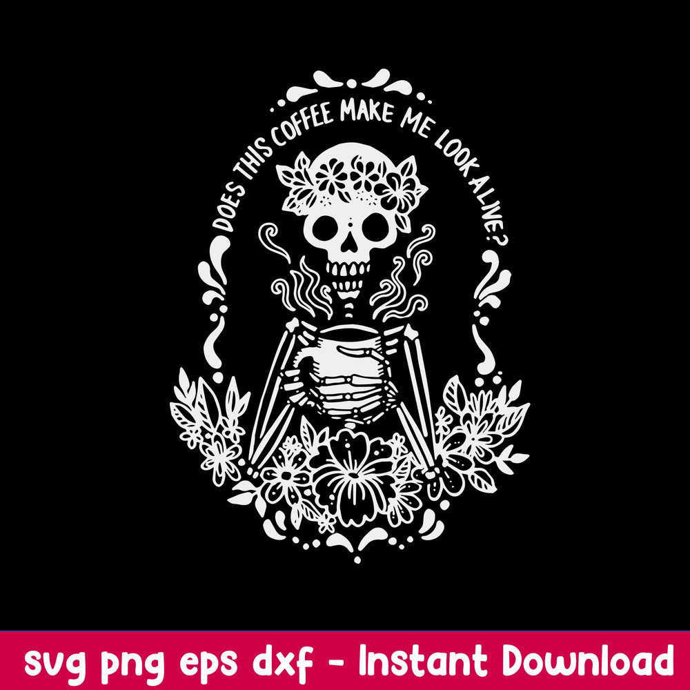 Does This Coffee Make Me Look Alive Svg, Coffe Make Me Look Alive Svg, Png Dxf Eps File.jpeg