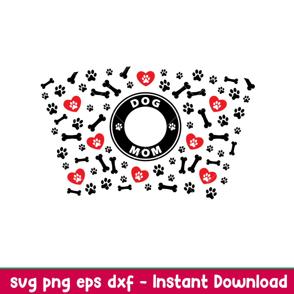 Dog Mom Full Wrap, Dog Mom Full Wrap Svg, Starbucks Svg, Coffee Ring Svg, Cold Cup Svg, png, eps, dxf file.jpeg