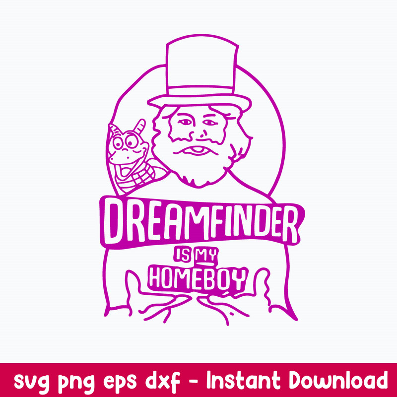 Dreamfinder Is My Homeboy Svg, Png Dxf Eps File.jpeg