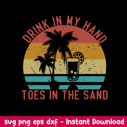 drink in my hand toes in the sand svg, funny vacation svg, png dxf eps file