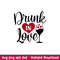 Drunk In Love, Drunk In Love Svg, Valentine’s Day Svg, Valentine Svg, Love Svg, png, dxf, eps file.jpeg